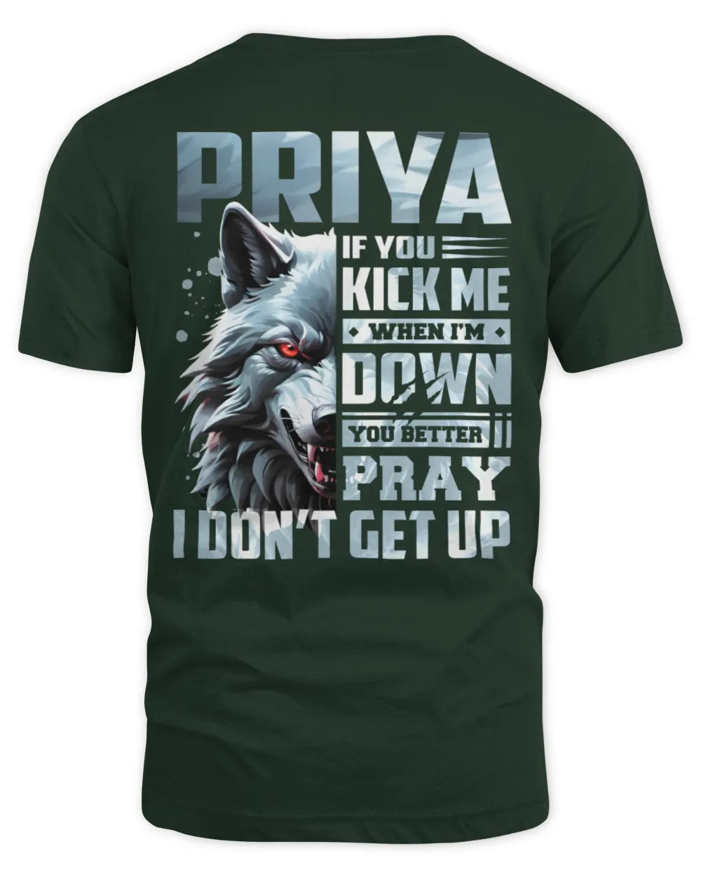 PRIYA AP62-K4-666 - Personalized Fierce Wolf Quote Apparel “If You Kick Me When I’m Down, You Better Pray I Don’t Get Up” - Unisex Standard T-Shirt - Forest Green