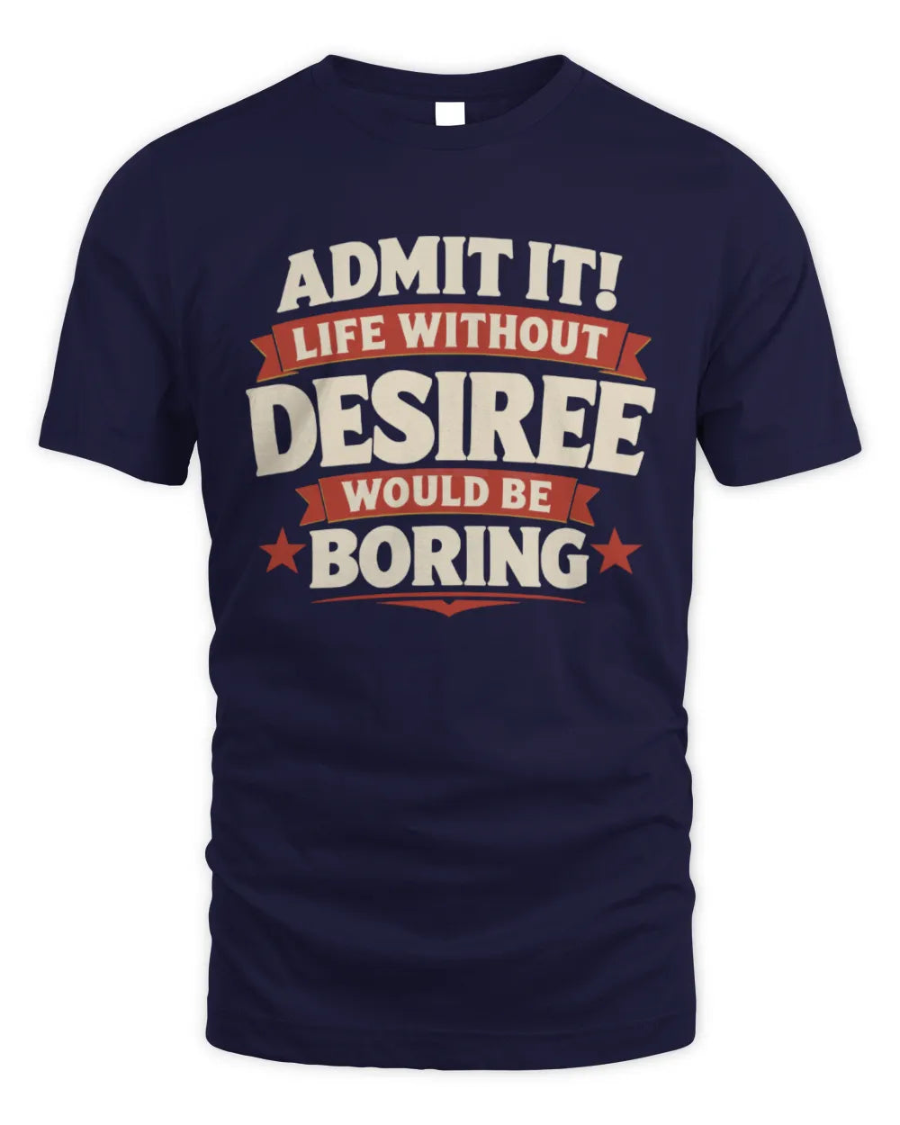 DESIREE P4 KT003 Personalized Funny Quote Apparel “Life Without NAME Would Be Boring” - Unisex Standard T-Shirt - Navy