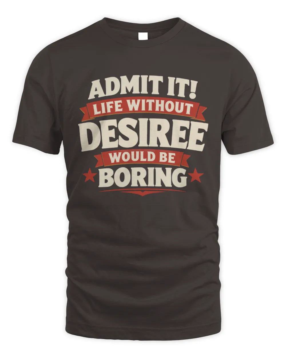 DESIREE P4 KT003 Personalized Funny Quote Apparel “Life Without NAME Would Be Boring” - Unisex Standard T-Shirt - Dark Chocolate
