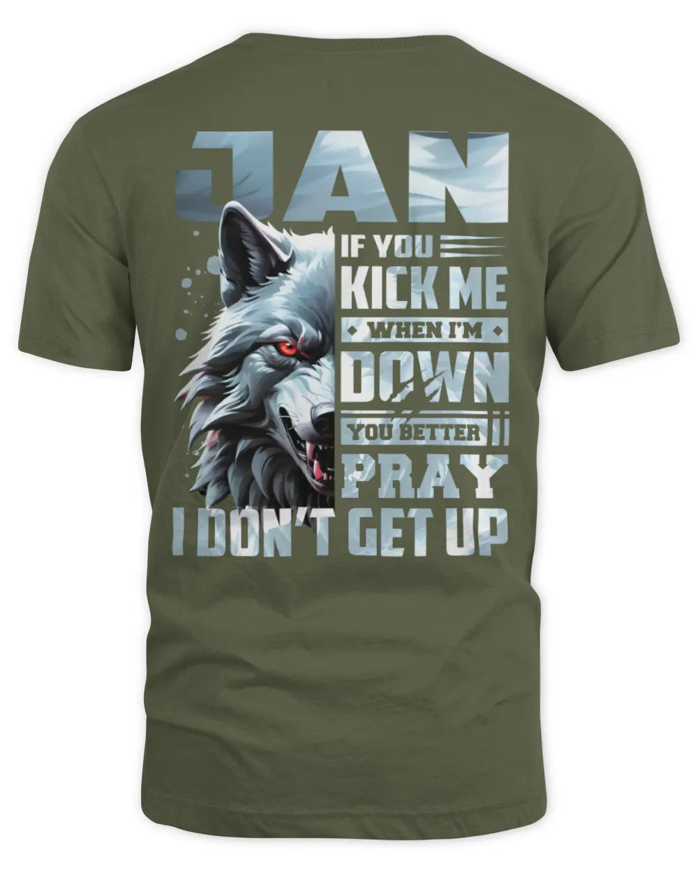 JAN AP62-K4-666 - Personalized Fierce Wolf Quote Apparel “If You Kick Me When I’m Down, You Better Pray I Don’t Get Up” - Unisex Standard T-Shirt - Military Green