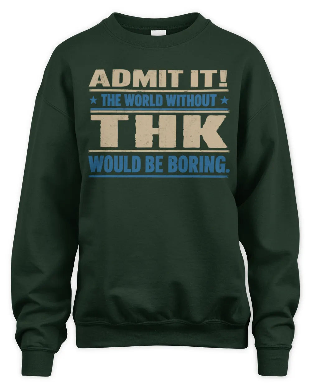 THK TP68-K2-968 – Personalized Funny Quote Apparel “The World Without NAME Would Be Boring” - Unisex Sweatshirt - Forest Green