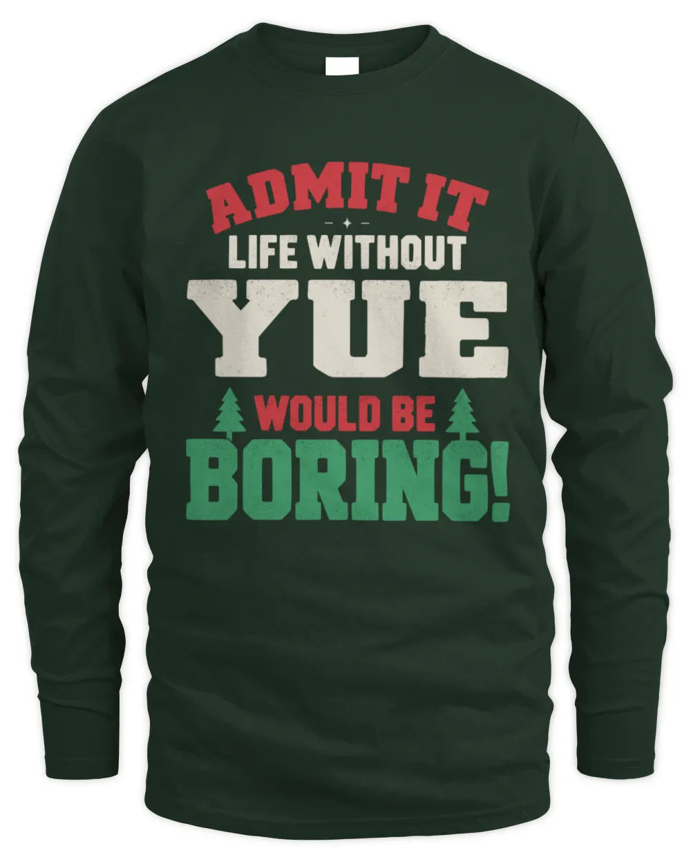 YUE P5 TH08 Christmas T-Shirt – “Life Without NAME Would Be Boring” - Men's Long Sleeved T-Shirt - Forest Green