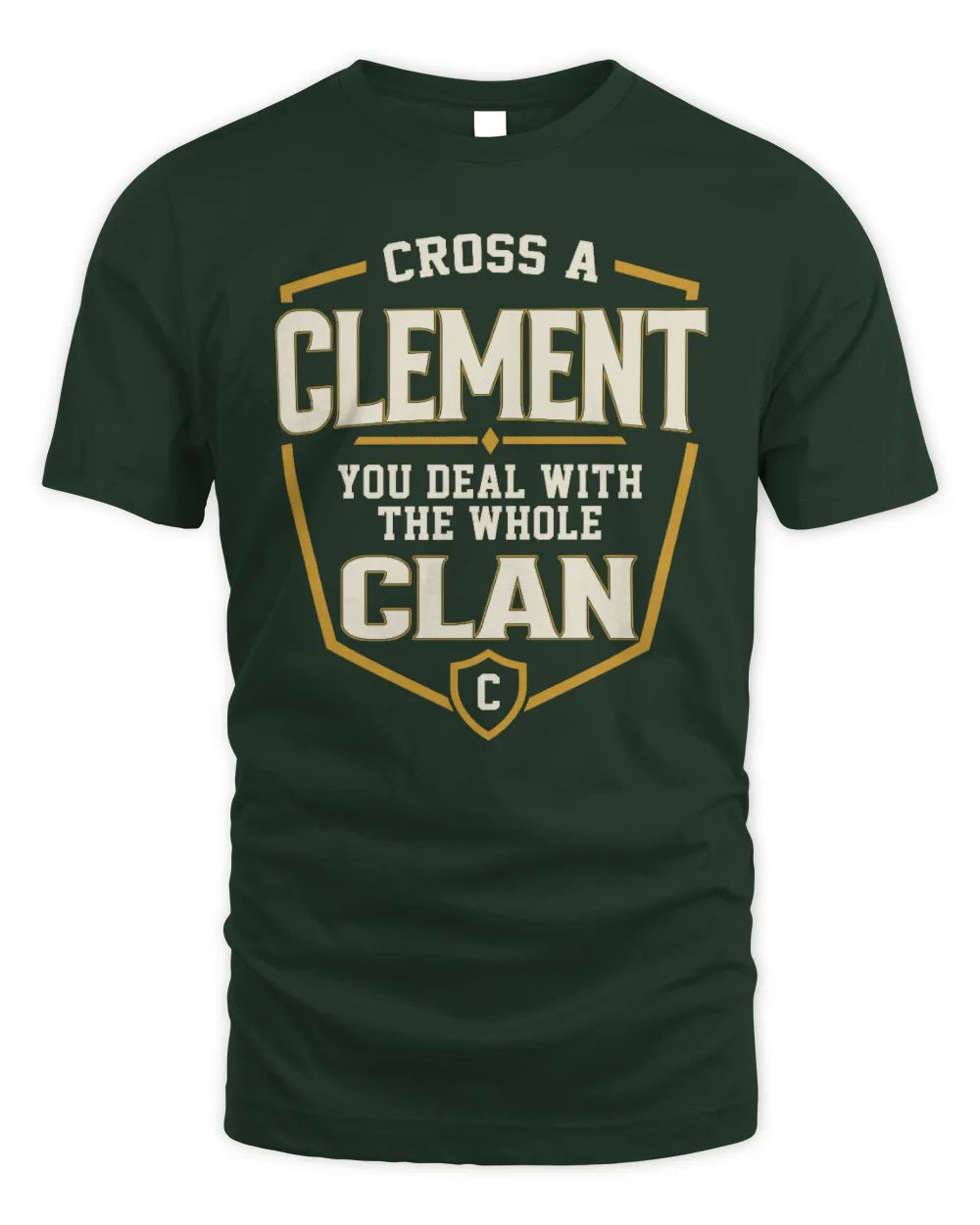 CLEMENT NT1-K008 Cross A/An NAME, You Deal With the Whole Clan | Personalized Vintage T-Shirt - Unisex Standard T-Shirt - Forest Green