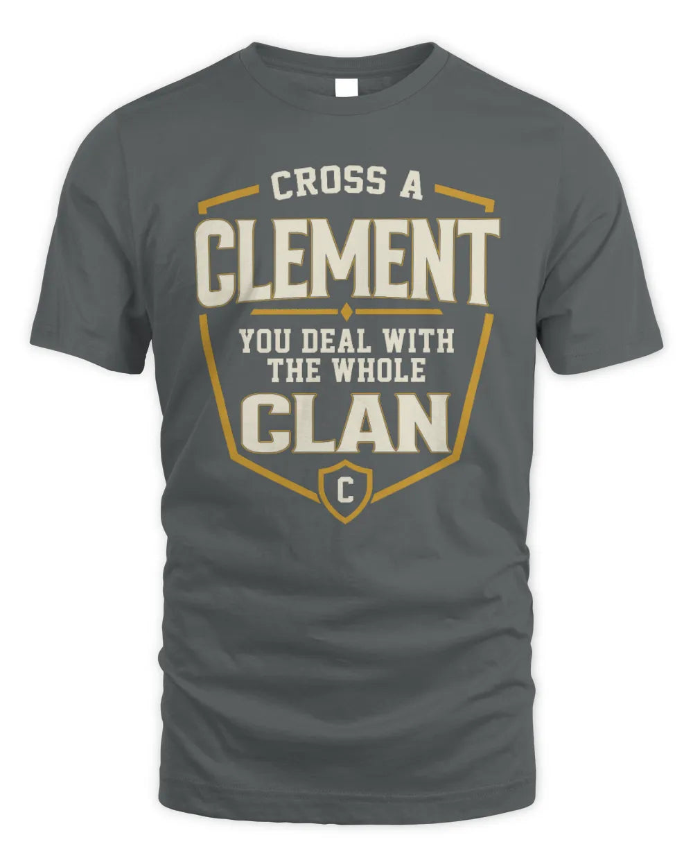 CLEMENT NT1-K008 Cross A/An NAME, You Deal With the Whole Clan | Personalized Vintage T-Shirt - Unisex Standard T-Shirt - Charcoal