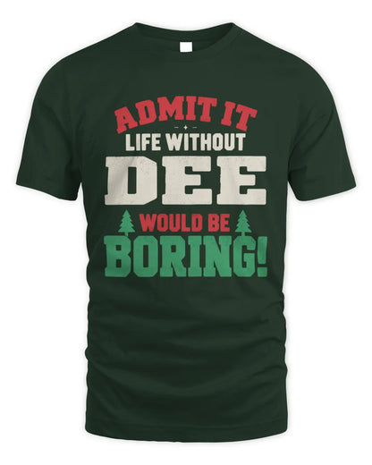 DEE P5 TH08 Christmas T-Shirt – “Life Without NAME Would Be Boring” - Unisex Standard T-Shirt - Forest Green