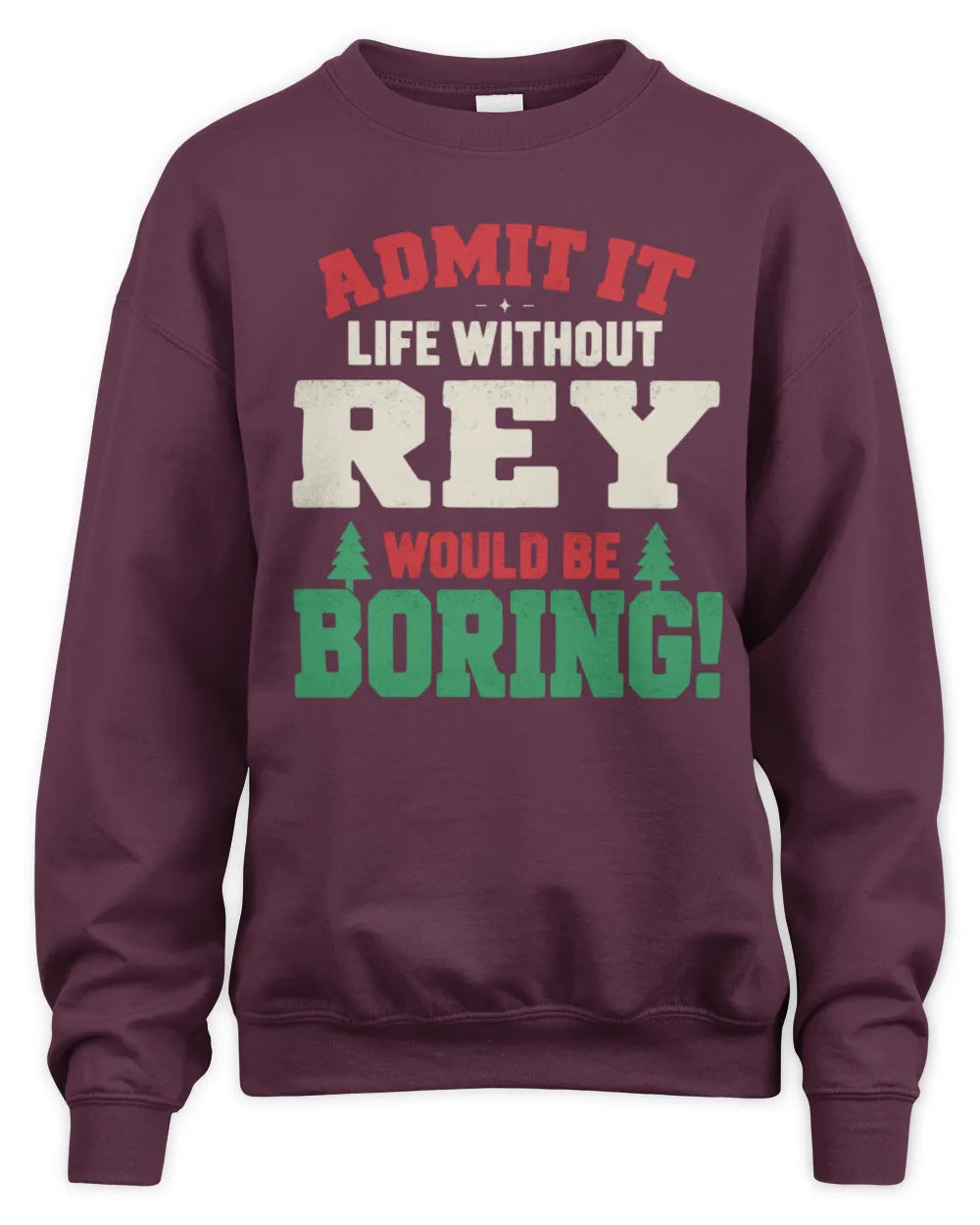 REY P5 TH08 Christmas T-Shirt – “Life Without NAME Would Be Boring” - Unisex Sweatshirt - Maroon