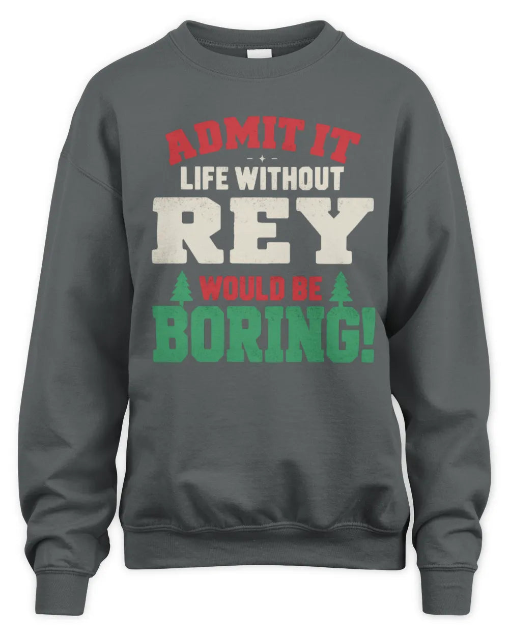 REY P5 TH08 Christmas T-Shirt – “Life Without NAME Would Be Boring” - Unisex Sweatshirt - Charcoal