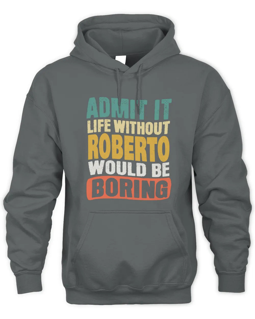 ROBERTO TP86-K3-229 Personalized Funny Quote Apparel “Life Without NAME Would Be Boring” - Unisex Hoodie - Charcoal