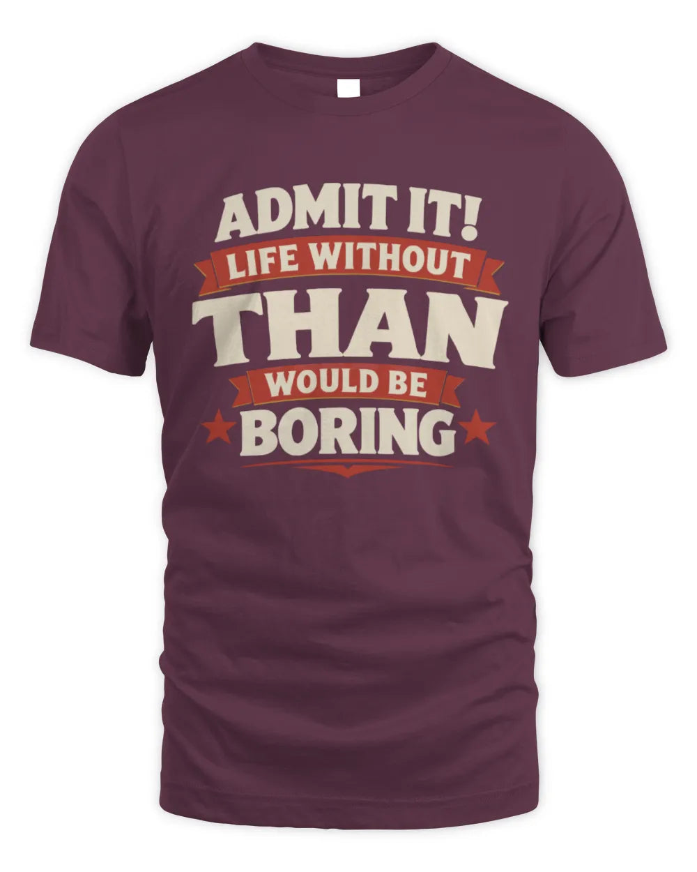 THAN P4 KT003 Personalized Funny Quote Apparel “Life Without NAME Would Be Boring” - Unisex Standard T-Shirt - Maroon