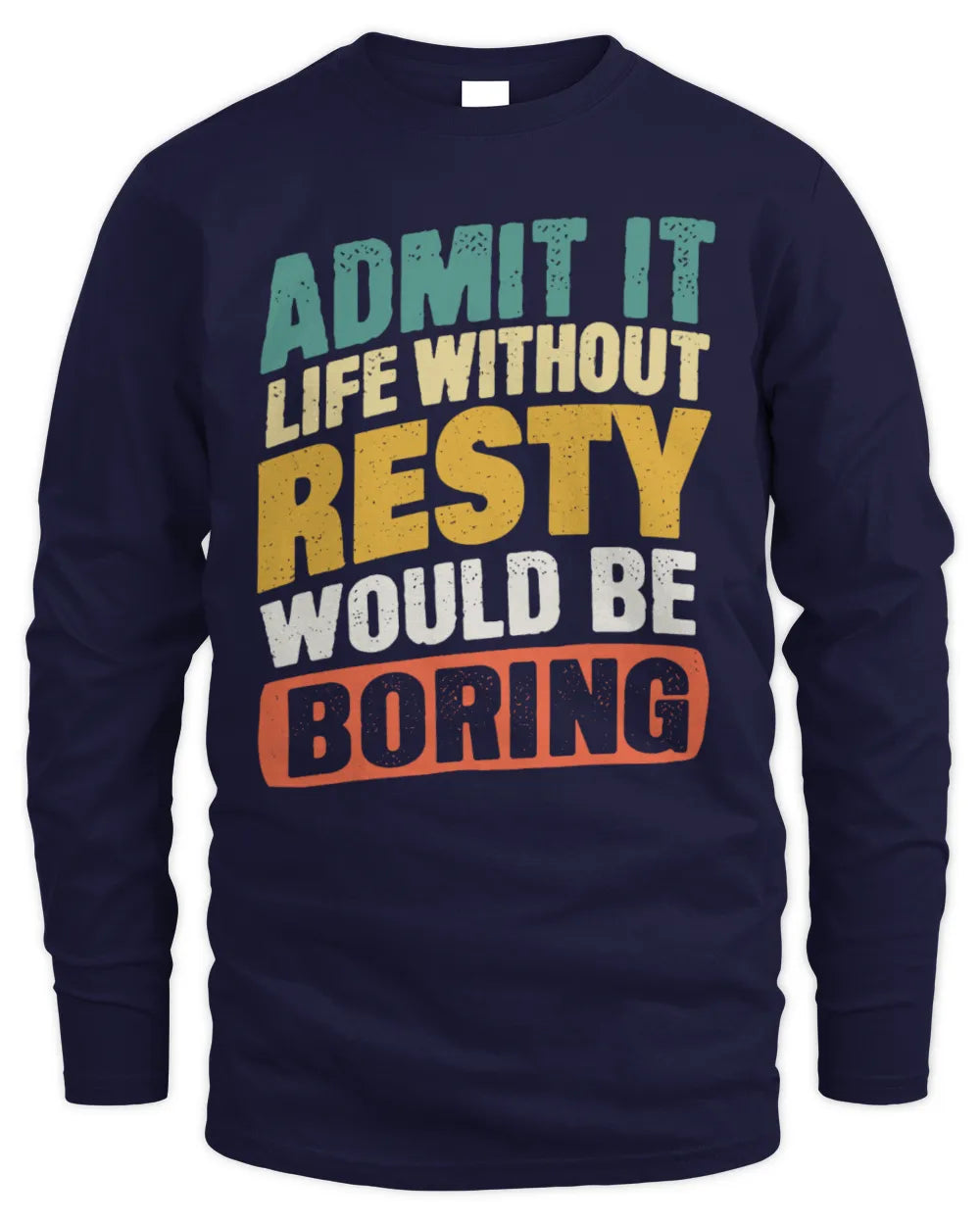 RESTY TP88-K4-229
Personalized Funny Quote Apparel “Life Without NAME Would Be Boring” - Men's Long Sleeved T-Shirt - Navy