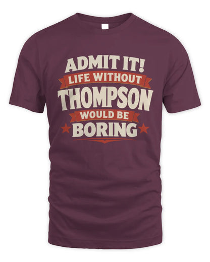 THOMPSON P4 KT003 Personalized Funny Quote Apparel “Life Without NAME Would Be Boring” - Unisex Standard T-Shirt - Maroon