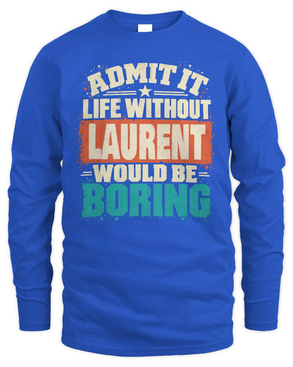 LAURENT P02-TH11-226 Personalized Admit It Life Without [Name] Would Be Boring T-Shirt - Custom Name Funny Gift - Men's Long Sleeved T-Shirt - Royal