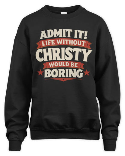 CHRISTY P4 KT003 Personalized Funny Quote Apparel “Life Without NAME Would Be Boring” - Unisex Sweatshirt - Black
