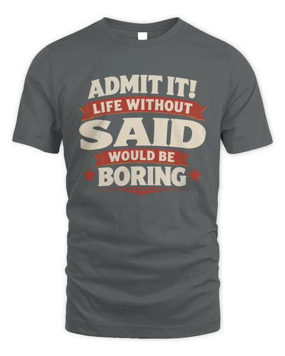 SAID P4 KT003 Personalized Funny Quote Apparel “Life Without NAME Would Be Boring” - Unisex Standard T-Shirt - Charcoal