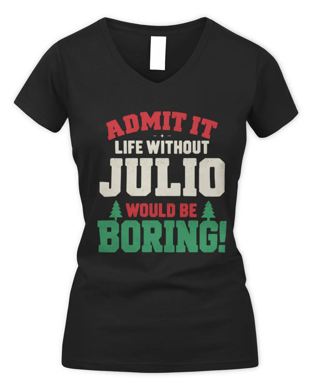 JULIO P5 TH08 Christmas T-Shirt – “Life Without NAME Would Be Boring” - Women's V-Neck T-Shirt - Black