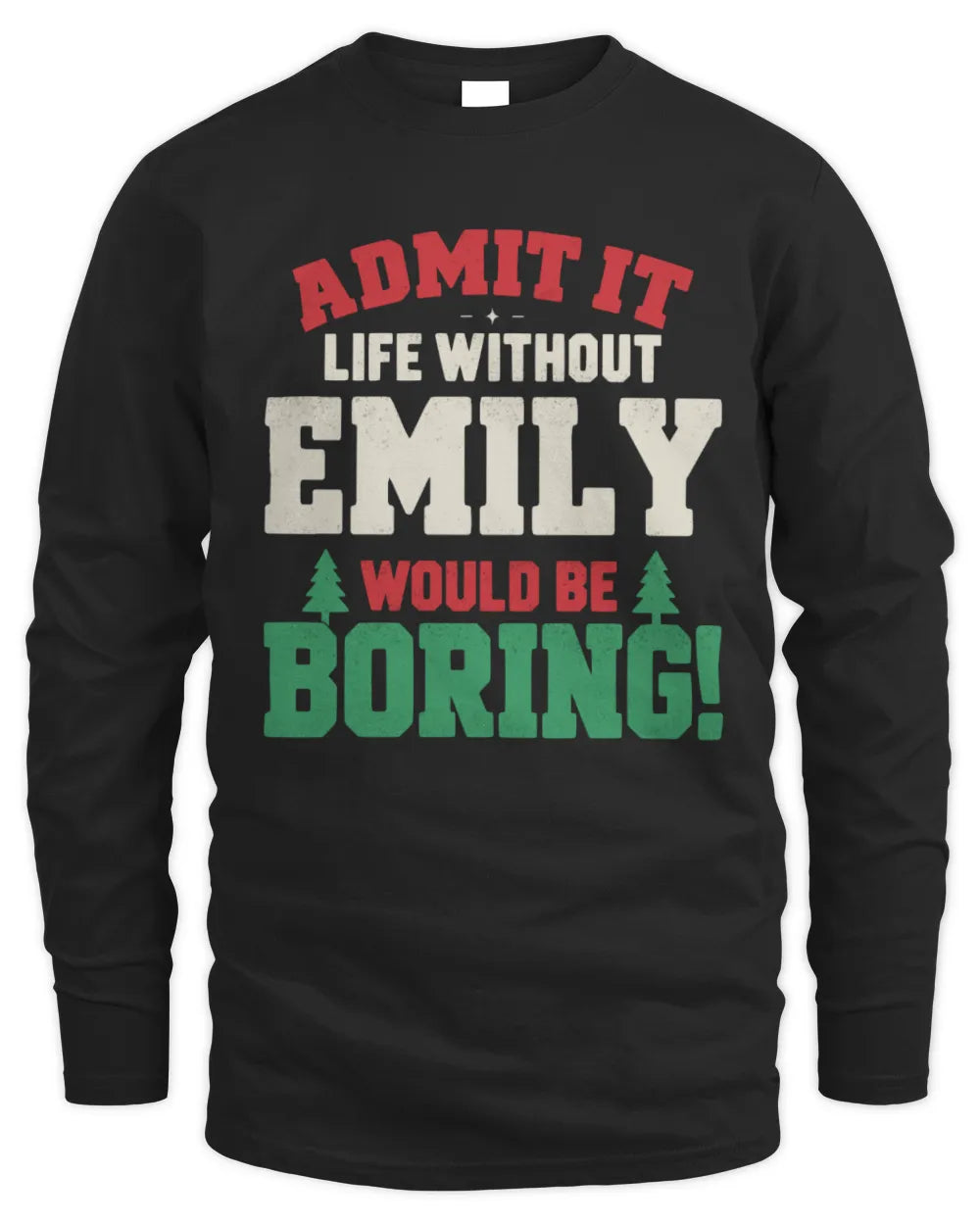 EMILY P5 TH08 Christmas T-Shirt – “Life Without NAME Would Be Boring” - Men's Long Sleeved T-Shirt - Black