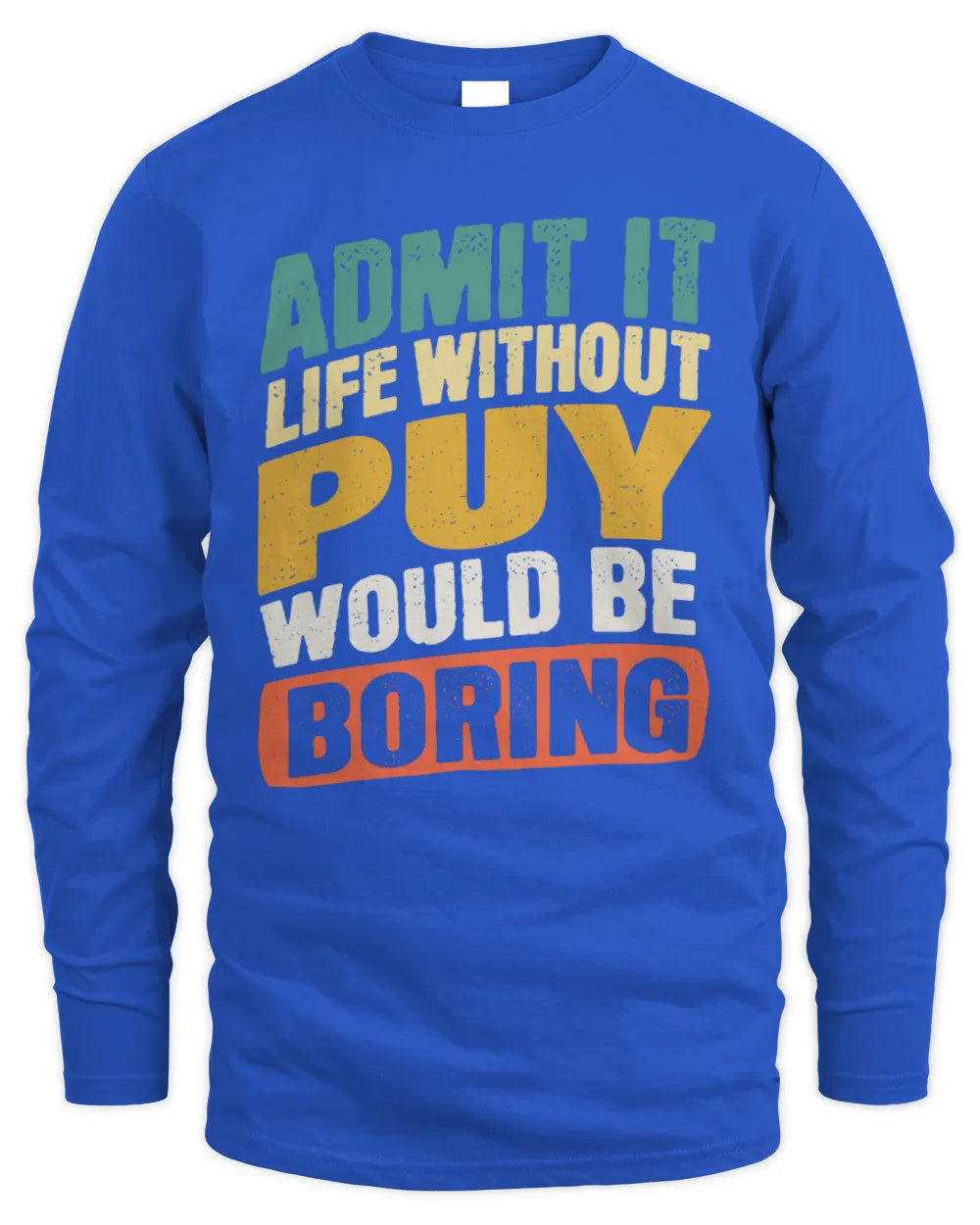 PUY TP88-K4-229
Personalized Funny Quote Apparel “Life Without NAME Would Be Boring” - Men's Long Sleeved T-Shirt - Royal