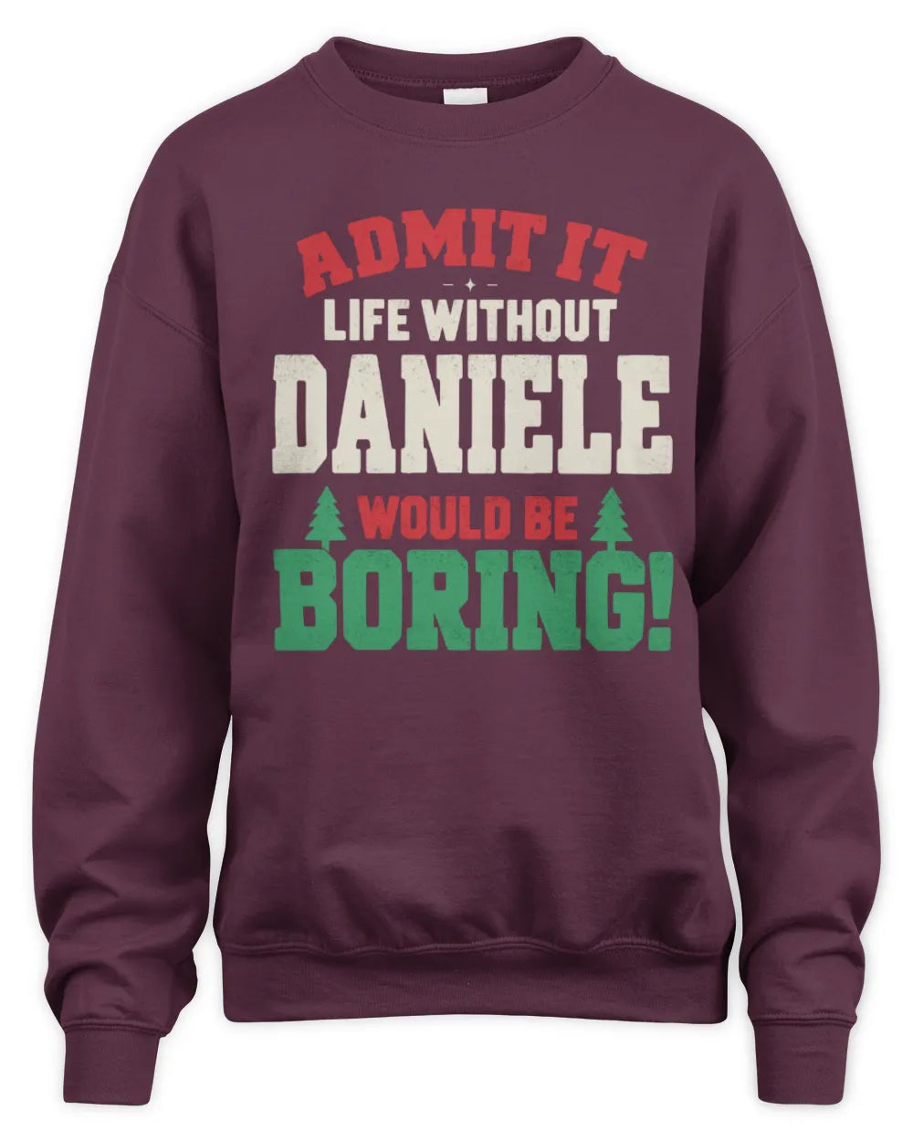 DANIELE P5 TH08 Christmas T-Shirt – “Life Without NAME Would Be Boring” - Unisex Sweatshirt - Maroon