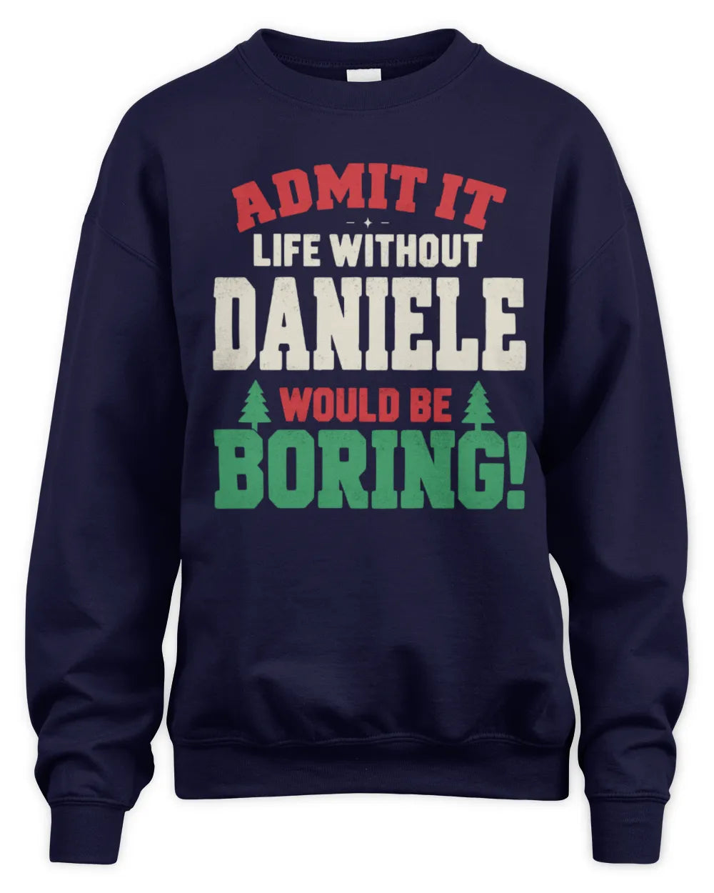 DANIELE P5 TH08 Christmas T-Shirt – “Life Without NAME Would Be Boring” - Unisex Sweatshirt - Navy