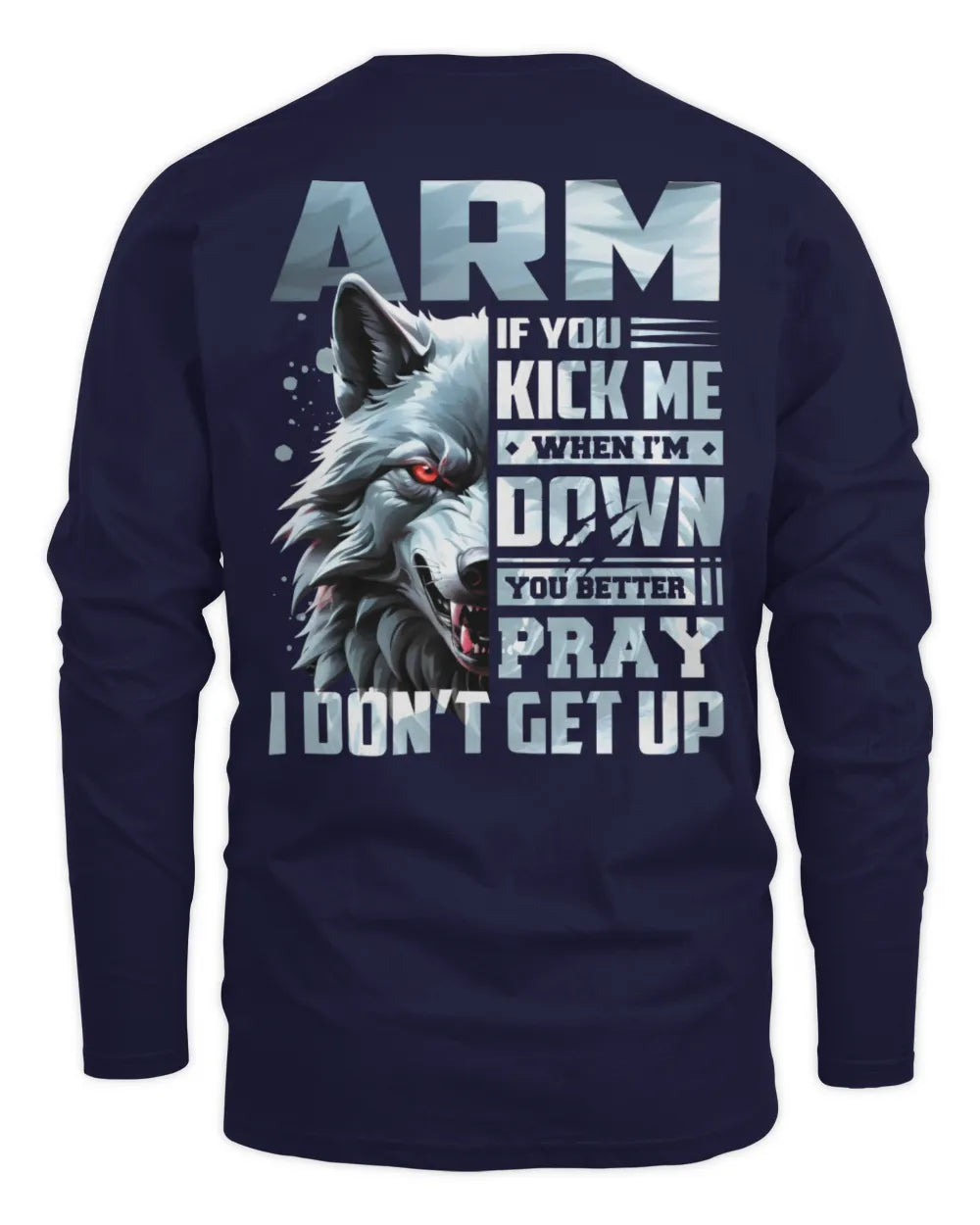 ARM AP62-K4-666 - Personalized Fierce Wolf Quote Apparel “If You Kick Me When I’m Down, You Better Pray I Don’t Get Up” - Men's Long Sleeved T-Shirt - Navy
