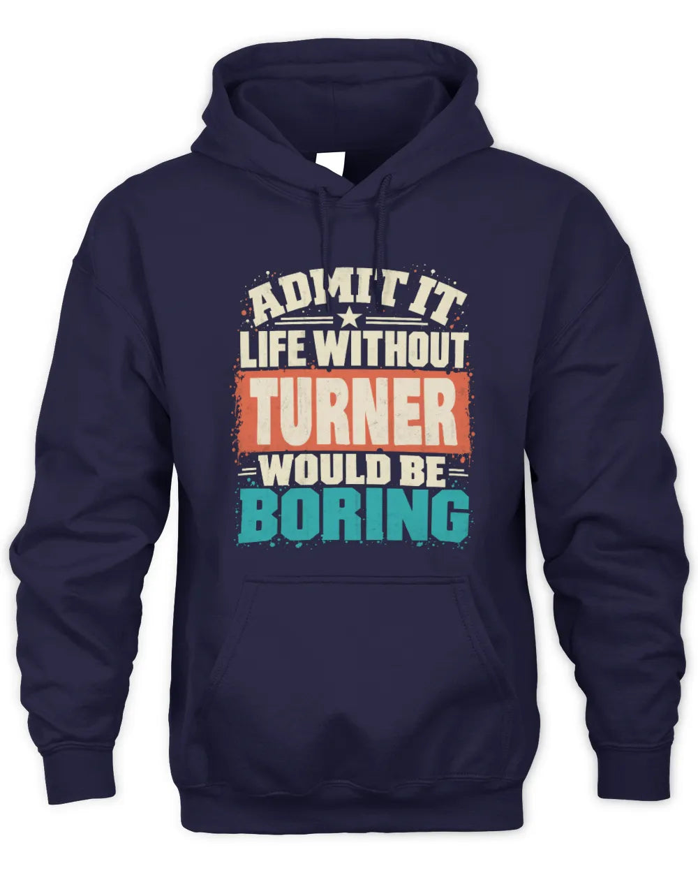 TURNER P02-TH11-226 Personalized Admit It Life Without [Name] Would Be Boring T-Shirt - Custom Name Funny Gift - Unisex Hoodie - Navy