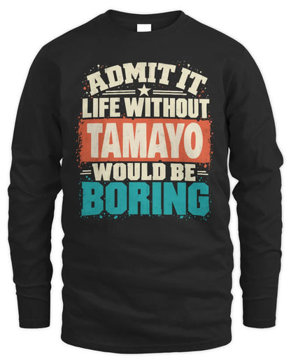 TAMAYO P02-TH11-226 Personalized Admit It Life Without [Name] Would Be Boring T-Shirt - Custom Name Funny Gift - Men's Long Sleeved T-Shirt - Black