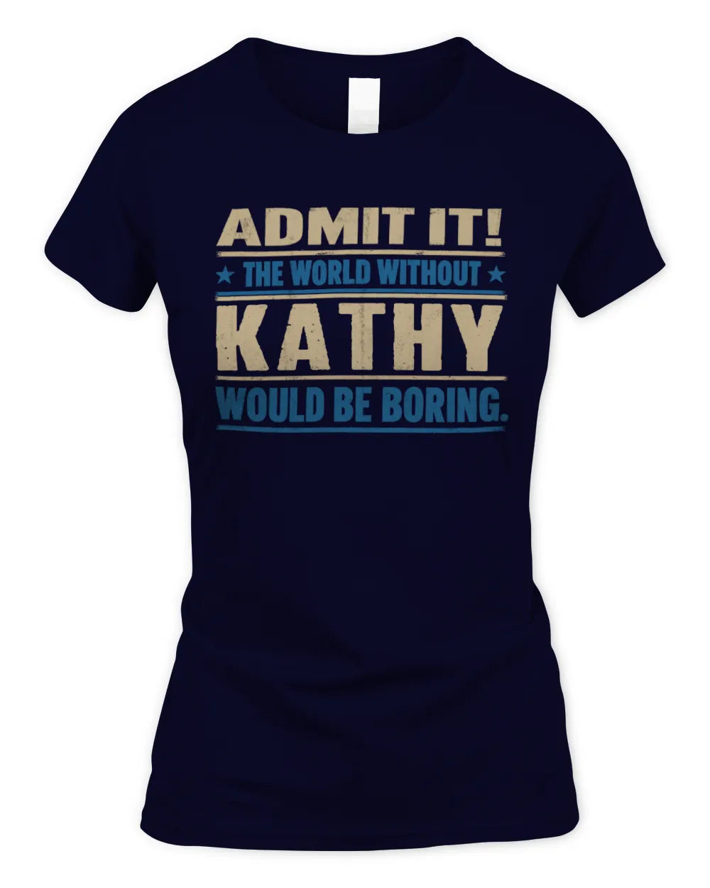 KATHY TP68-K2-968 – Personalized Funny Quote Apparel “The World Without NAME Would Be Boring” - Women's Standard T-Shirt - Navy