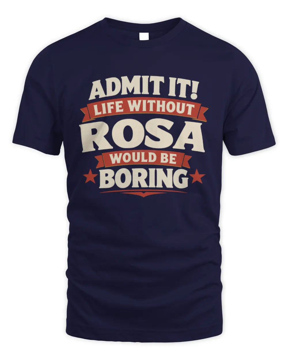ROSA P4 KT003 Personalized Funny Quote Apparel “Life Without NAME Would Be Boring” - Unisex Standard T-Shirt - Navy