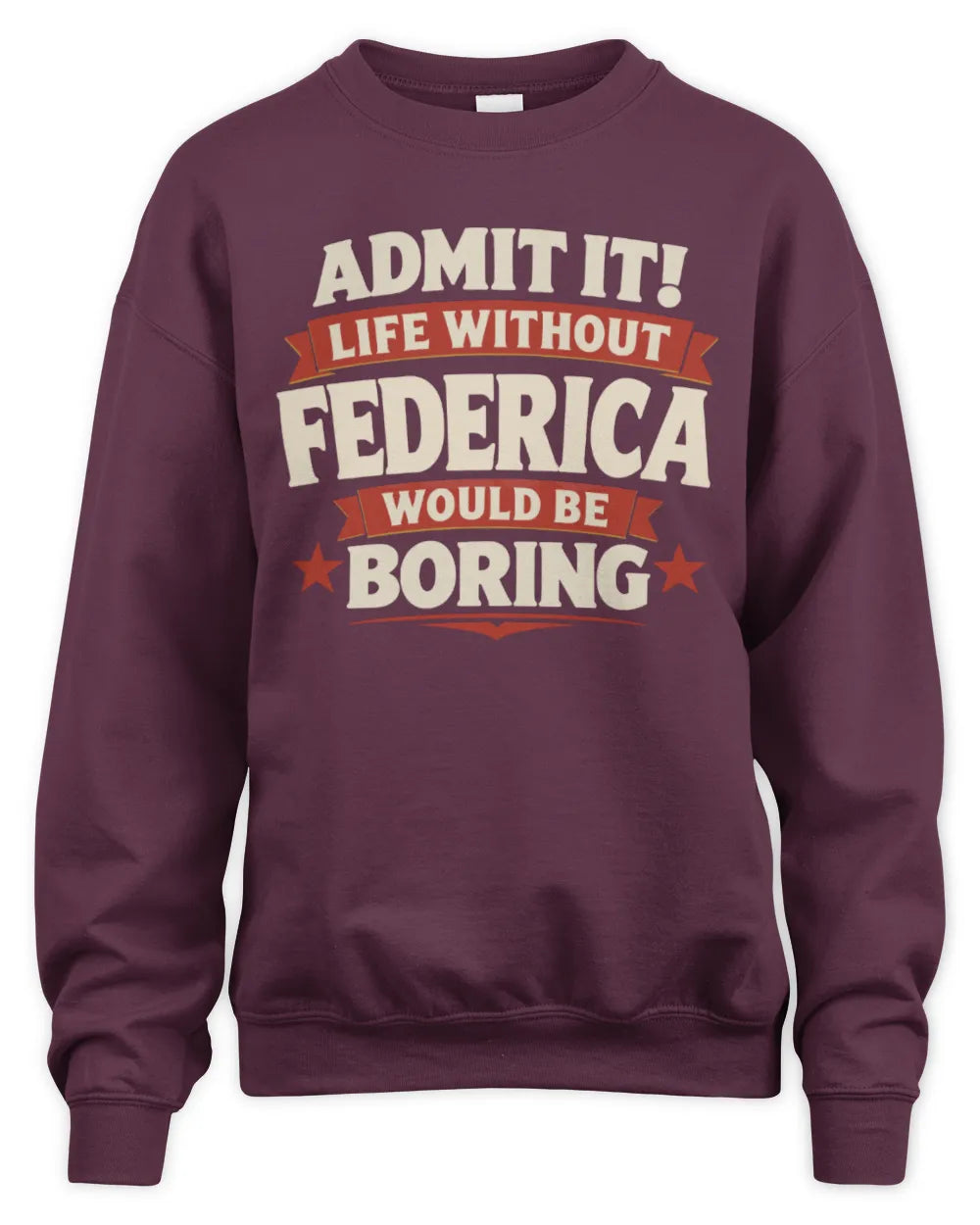 FEDERICA P4 KT003 Personalized Funny Quote Apparel “Life Without NAME Would Be Boring” - Unisex Sweatshirt - Maroon