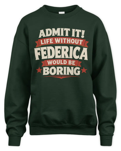 FEDERICA P4 KT003 Personalized Funny Quote Apparel “Life Without NAME Would Be Boring” - Unisex Sweatshirt - Forest Green