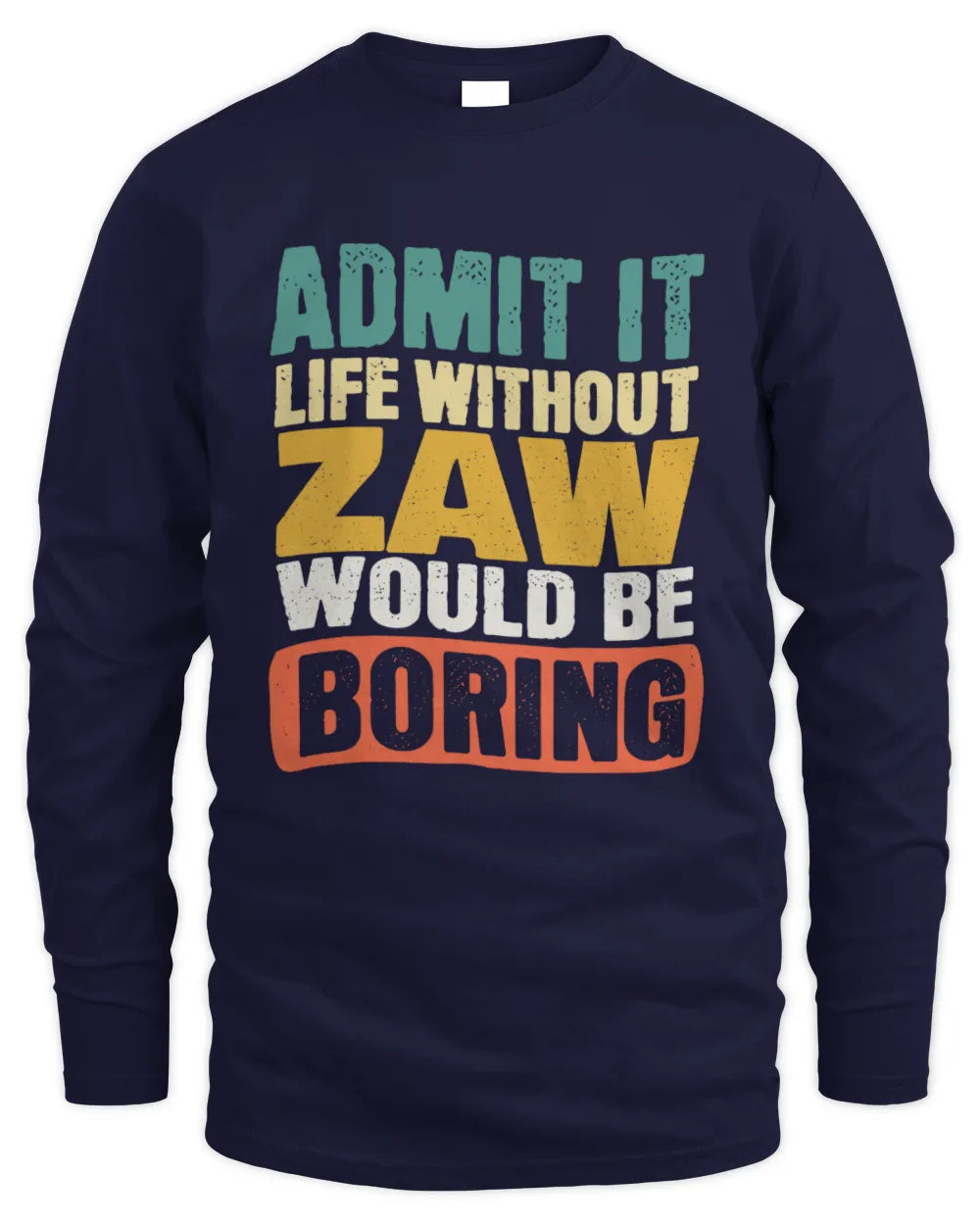 ZAW TP86-K3-229 Personalized Funny Quote Apparel “Life Without NAME Would Be Boring” - Men's Long Sleeved T-Shirt - Navy
