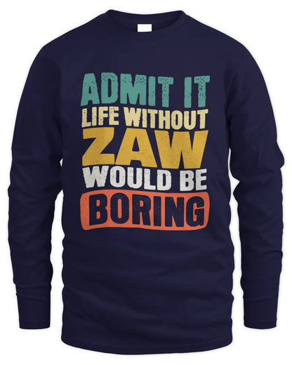 ZAW TP86-K3-229 Personalized Funny Quote Apparel “Life Without NAME Would Be Boring” - Men's Long Sleeved T-Shirt - Navy