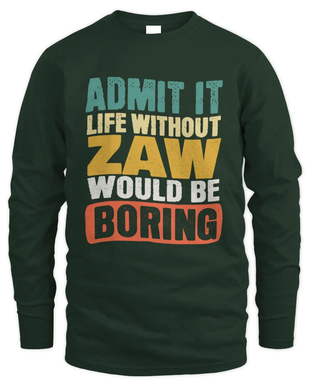 ZAW TP86-K3-229 Personalized Funny Quote Apparel “Life Without NAME Would Be Boring” - Men's Long Sleeved T-Shirt - Forest Green