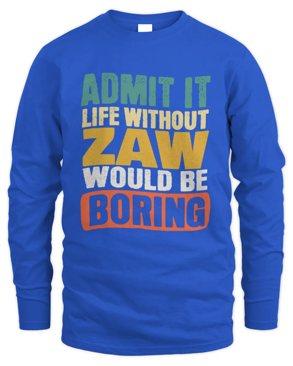 ZAW TP86-K3-229 Personalized Funny Quote Apparel “Life Without NAME Would Be Boring” - Men's Long Sleeved T-Shirt - Royal