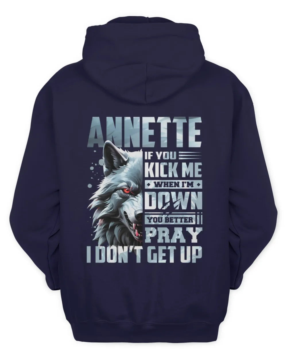 ANNETTE AP62-K4-666 - Personalized Fierce Wolf Quote Apparel “If You Kick Me When I’m Down, You Better Pray I Don’t Get Up” - Unisex Hoodie - Navy