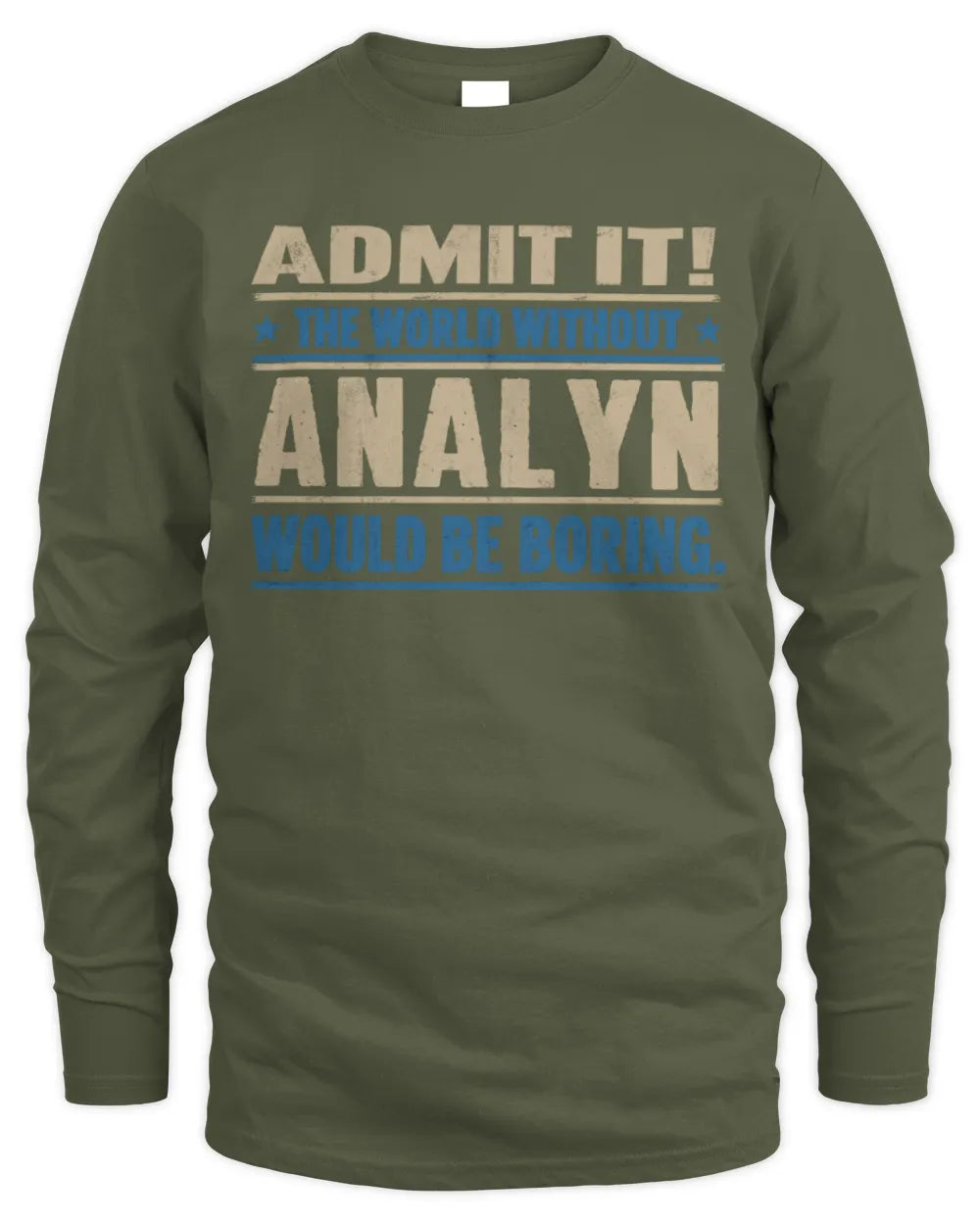 ANALYN TP68-K2-968 – Personalized Funny Quote Apparel “The World Without NAME Would Be Boring” - Men's Long Sleeved T-Shirt - Military Green