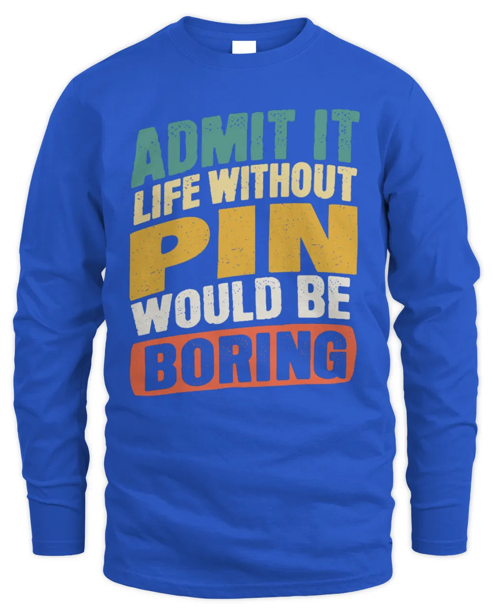 PIN TP88-K4-229
Personalized Funny Quote Apparel “Life Without NAME Would Be Boring” - Men's Long Sleeved T-Shirt - Royal