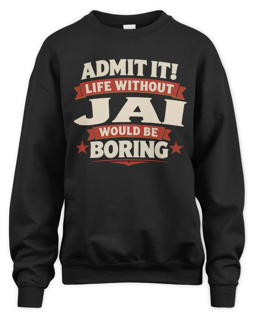 JAI P4 KT003 Personalized Funny Quote Apparel “Life Without NAME Would Be Boring” - Unisex Sweatshirt - Black