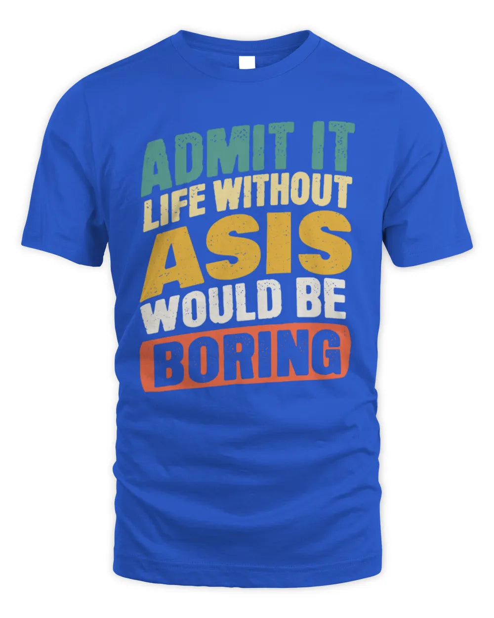 ASIS TP88-K4-229
Personalized Funny Quote Apparel “Life Without NAME Would Be Boring” - Unisex Standard T-Shirt - Royal