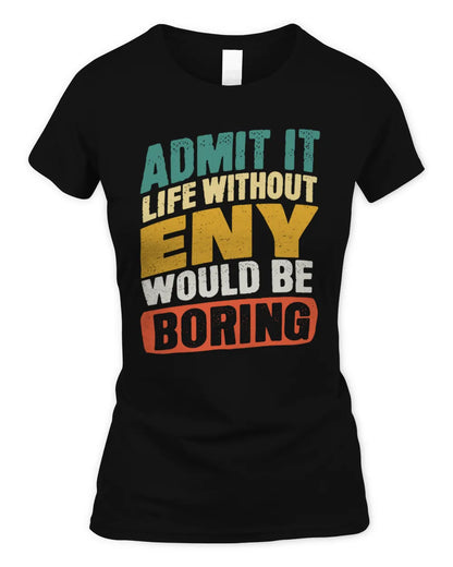 ENY TP88-K4-229
Personalized Funny Quote Apparel “Life Without NAME Would Be Boring” - Women's Standard T-Shirt - Black