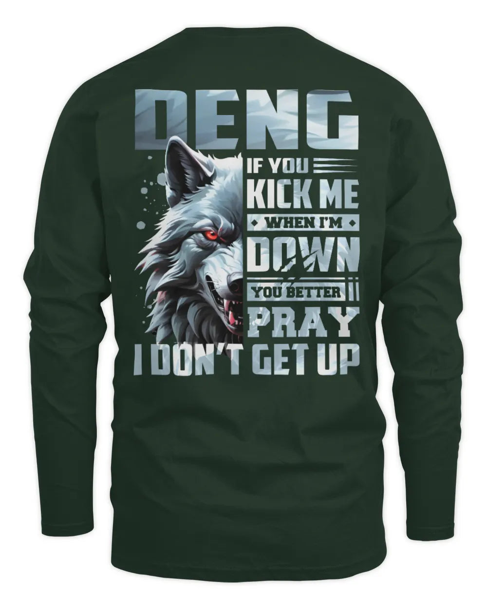 DENG AP62-K4-666 - Personalized Fierce Wolf Quote Apparel “If You Kick Me When I’m Down, You Better Pray I Don’t Get Up” - Men's Long Sleeved T-Shirt - Forest Green