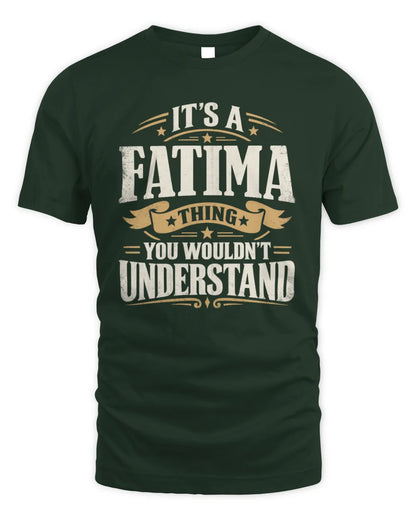 FATIMA P08 TH51 - Personalized “It’s a/an [NAME] Thing – You Wouldn’t Understand” Shirt - Unisex Standard T-Shirt - Forest Green