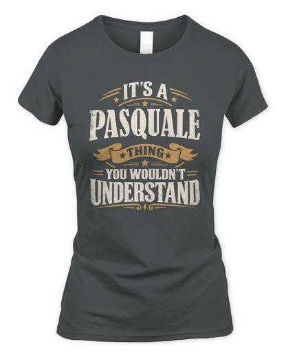 PASQUALE P08 TH51 - Personalized “It’s a/an [NAME] Thing – You Wouldn’t Understand” Shirt - Women's Standard T-Shirt - Charcoal