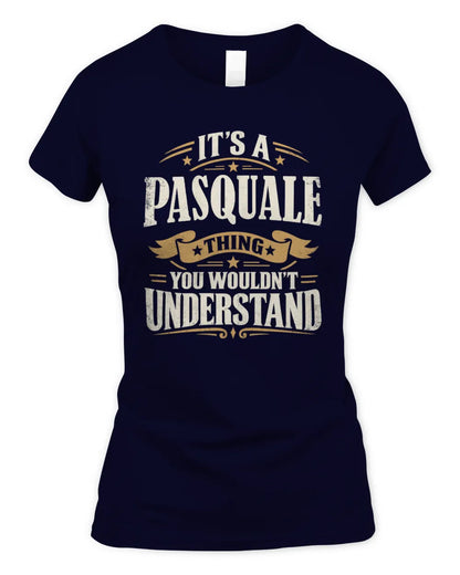 PASQUALE P08 TH51 - Personalized “It’s a/an [NAME] Thing – You Wouldn’t Understand” Shirt - Women's Standard T-Shirt - Navy