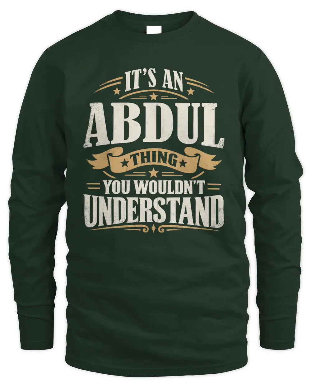 ABDUL P08 TH51 - Personalized “It’s a/an [NAME] Thing – You Wouldn’t Understand” Shirt - Men's Long Sleeved T-Shirt - Forest Green