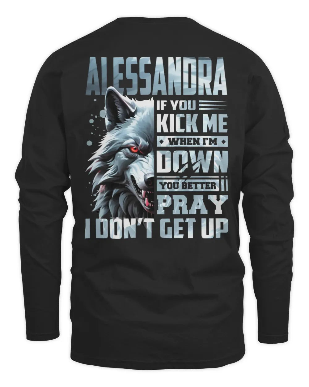 ALESSANDRA AP62-K4-666 - Personalized Fierce Wolf Quote Apparel “If You Kick Me When I’m Down, You Better Pray I Don’t Get Up” - Men's Long Sleeved T-Shirt - Black