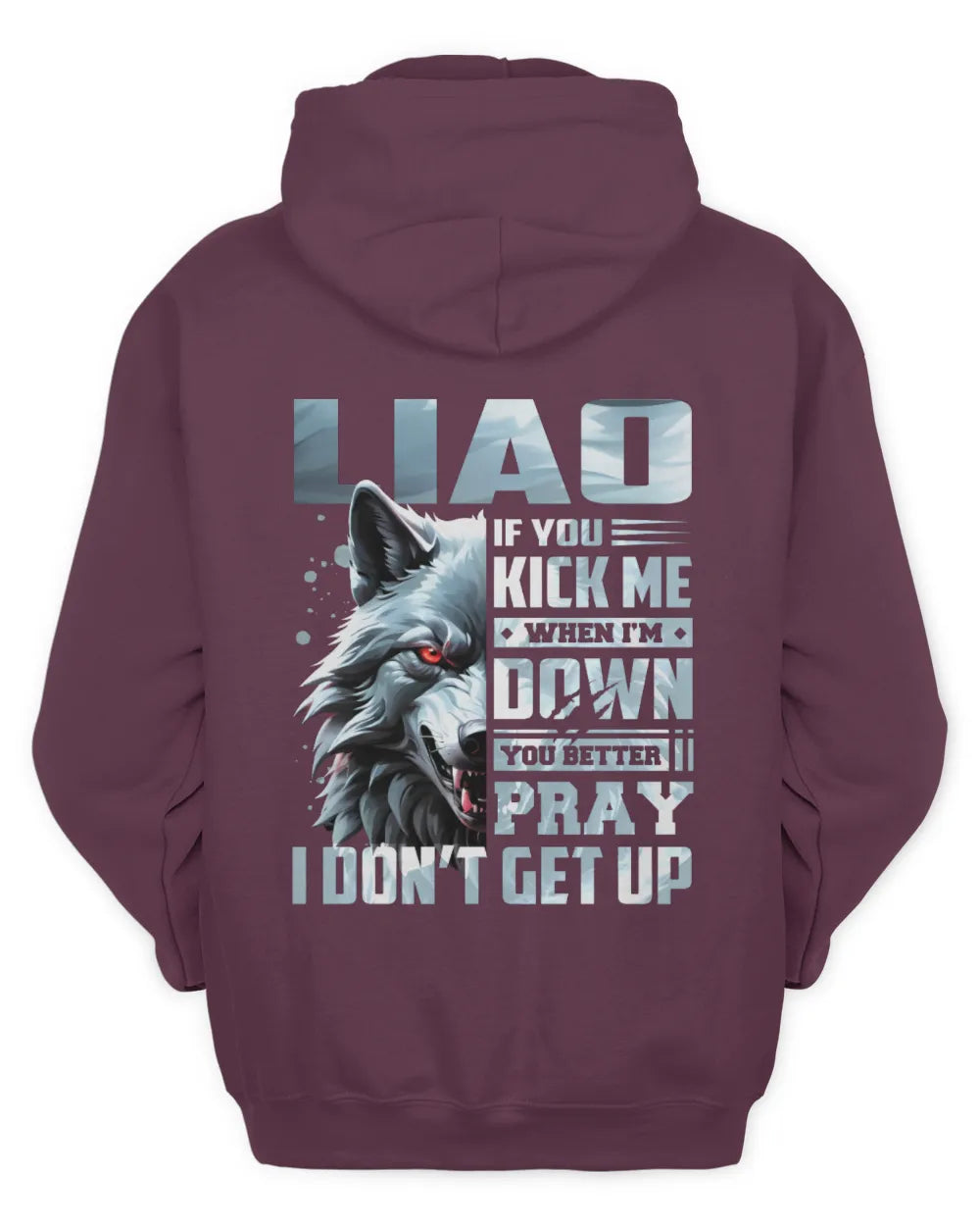 LIAO AP62-K4-666 - Personalized Fierce Wolf Quote Apparel “If You Kick Me When I’m Down, You Better Pray I Don’t Get Up” - Unisex Hoodie - Maroon