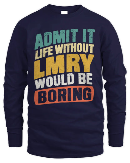 LMRY TP88-K4-229
Personalized Funny Quote Apparel “Life Without NAME Would Be Boring” - Men's Long Sleeved T-Shirt - Navy