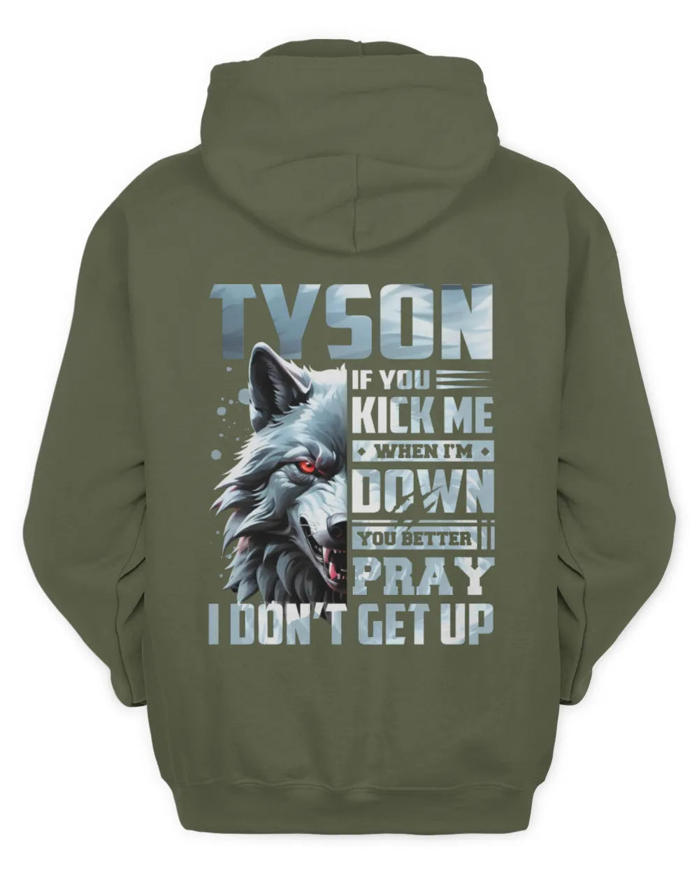 TYSON AP62-K4-666 - Personalized Fierce Wolf Quote Apparel “If You Kick Me When I’m Down, You Better Pray I Don’t Get Up” - Unisex Hoodie - Military Green