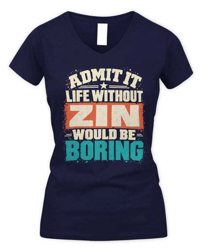 ZIN P02-TH11-226 Personalized Admit It Life Without [Name] Would Be Boring T-Shirt - Custom Name Funny Gift - Women's V-Neck T-Shirt - Navy